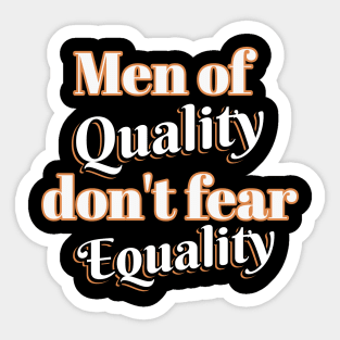 Men of quality don't fear equality Sticker